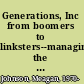 Generations, Inc from boomers to linksters--managing the friction between generations at work /