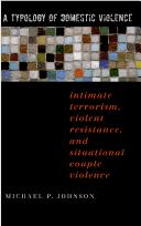 A typology of domestic violence : intimate terrorism, violent resistance, and situational couple violence /