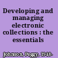 Developing and managing electronic collections : the essentials /