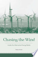 Chasing the wind : inside the alternative energy battle /