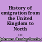 History of emigration from the United Kingdom to North America, 1763-1912.