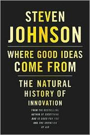 Where good ideas come from : the natural history of innovation /