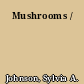 Mushrooms /