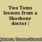 Two Toms lessons from a Shoshone doctor /