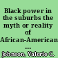 Black power in the suburbs the myth or reality of African-American suburban political incorporation /