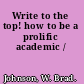 Write to the top! how to be a prolific academic /