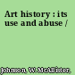 Art history : its use and abuse /