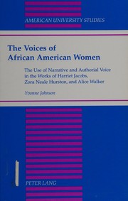 The voices of African American women : the use of narrative and authorial voice in the works of Harriet Jacobs, Zora Neale Hurston, and Alice Walker /