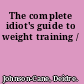 The complete idiot's guide to weight training /
