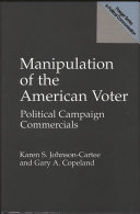 Manipulation of the American voter : political campaign commercials /