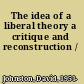 The idea of a liberal theory a critique and reconstruction /