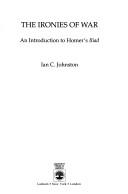 The ironies of war : an introduction to Homer's Iliad /
