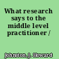 What research says to the middle level practitioner /