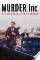 Murder, Inc. The CIA under John F. Kennedy /