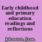 Early childhood and primary education readings and reflections /