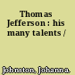 Thomas Jefferson : his many talents /