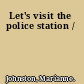 Let's visit the police station /