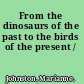From the dinosaurs of the past to the birds of the present /