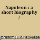 Napoleon : a short biography /