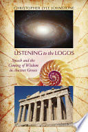 Listening to the logos speech and the coming of wisdom in ancient Greece /