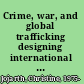 Crime, war, and global trafficking designing international cooperation /