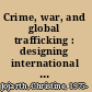Crime, war, and global trafficking : designing international cooperation /