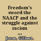 Freedom's sword the NAACP and the struggle against racism in America, 1909-1969 /