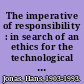 The imperative of responsibility : in search of an ethics for the technological age /