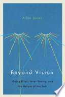 Beyond vision : going blind, inner seeing, and the nature of the self /