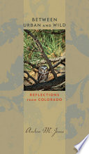 Between urban and wild : reflections from Colorado /
