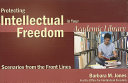 Protecting intellectual freedom in your academic library : scenarios from the front lines /