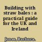 Building with straw bales : a practical guide for the UK and Ireland /