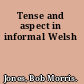 Tense and aspect in informal Welsh