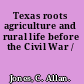 Texas roots agriculture and rural life before the Civil War /