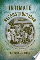 Intimate reconstructions : children in postemancipation Virginia /