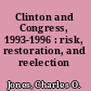 Clinton and Congress, 1993-1996 : risk, restoration, and reelection /