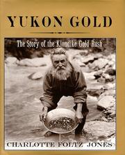 Yukon gold : the story of the Klondike Gold Rush /