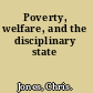 Poverty, welfare, and the disciplinary state