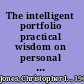 The intelligent portfolio practical wisdom on personal investing from Financial Engines /