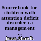 Sourcebook for children with attention deficit disorder : a management guide for early childhood professionals and parents /