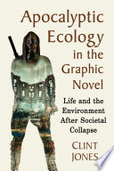 Apocalyptic ecology in the graphic novel : life and the environment after societal collapse /