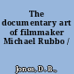 The documentary art of filmmaker Michael Rubbo /