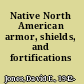 Native North American armor, shields, and fortifications