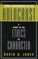 Moral responsibility in the Holocaust : a study in the ethics of character /