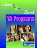 Start-to-finish YA programs : hip-hop symposiums, summer reading programs, virtual tours, poetry slams, teen advisory boards, term paper clinics, and more! /