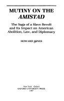 Mutiny on the Amistad : the saga of a slave revolt and its impact on American abolition, law, and diplomacy /