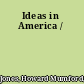 Ideas in America /