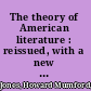 The theory of American literature : reissued, with a new concluding chapter and rev. bibliography /