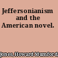 Jeffersonianism and the American novel.
