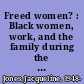 Freed women? : Black women, work, and the family during the Civil War and Reconstruction /